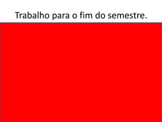 Trabalho para o fim do semestre.
 