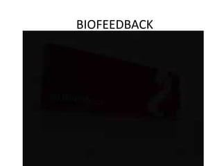 BIOFEEDBACK
 
