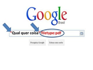 “Qual quer coisa” filetype:pdf
 