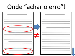 Onde “achar o erro”!
 