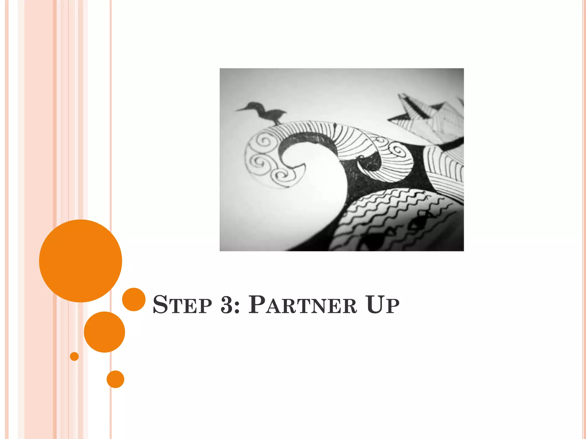 STEP 3: PARTNER UP
 