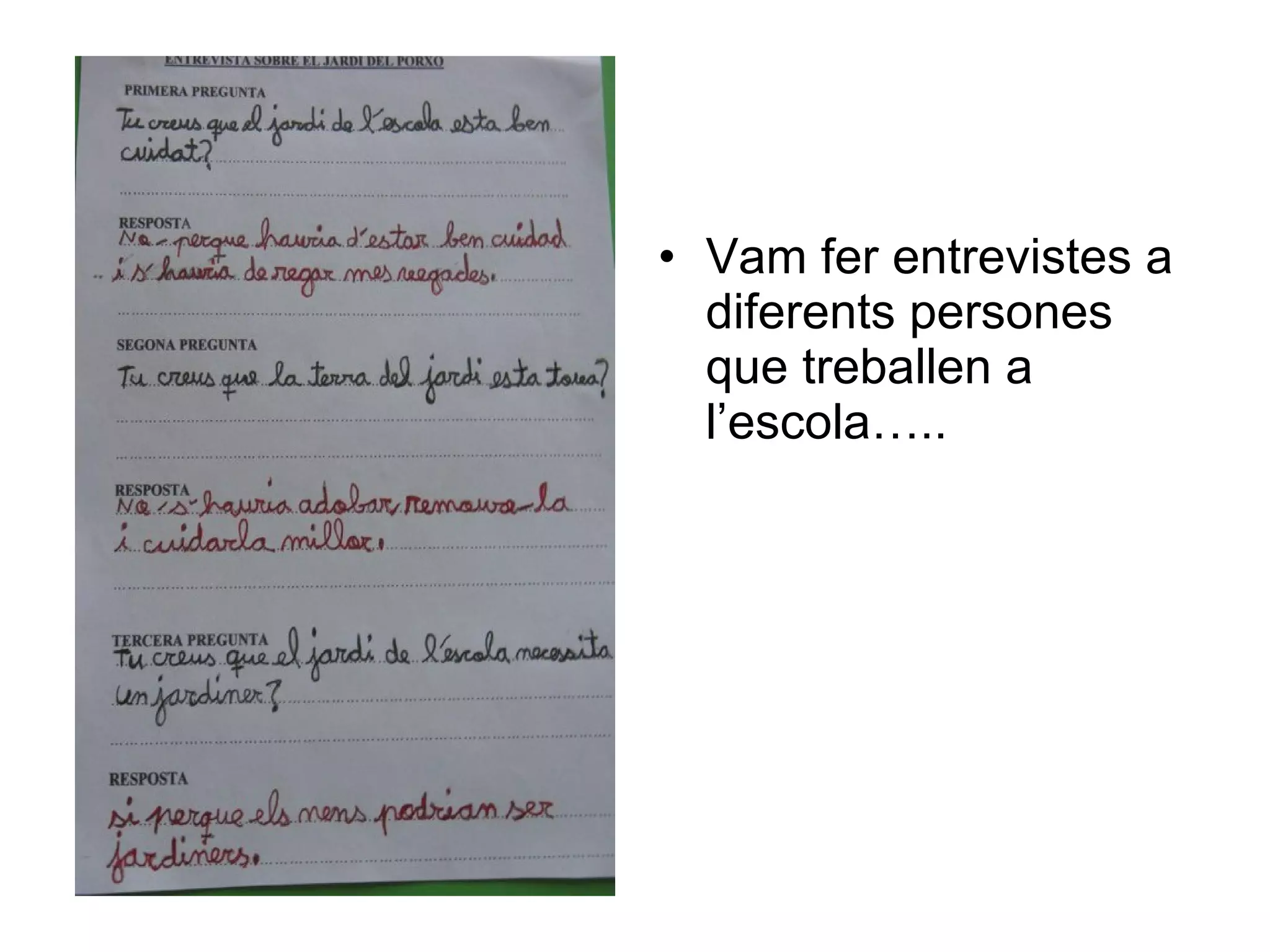 Vam fer entrevistes a diferents persones que treballen a l’escola….. 