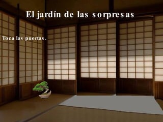 El jardín de las sorpresas Toca las puertas. 