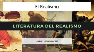 El Realismo
LENGUA Y LITERATURA 4º ESO
 
