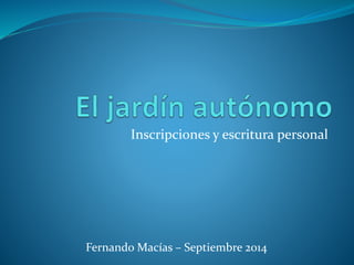 Inscripciones y escritura personal 
Fernando Macías – Septiembre 2014 
 