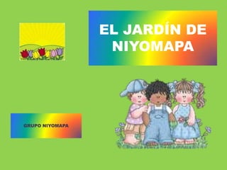 EL JARDÍN DE NIYOMAPA GRUPO NIYOMAPA 