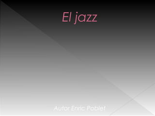 El jazz
Autor Enric Poblet
 