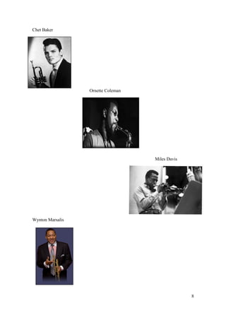Chet Baker
Ornette Coleman
Miles Davis
Wynton Marsalis
8
 
