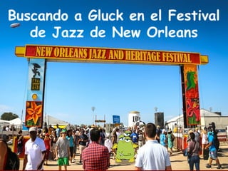 Buscando a Gluck en el Festival
de Jazz de New Orleans
 