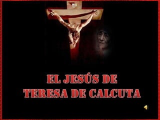 EL JESÚS DE TERESA DE CALCUTA 