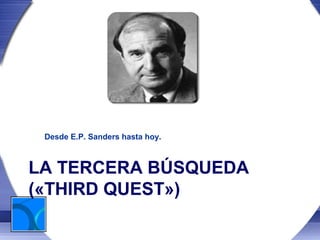 Desde E.P. Sanders hasta hoy.



LA TERCERA BÚSQUEDA
(«THIRD QUEST»)
 
