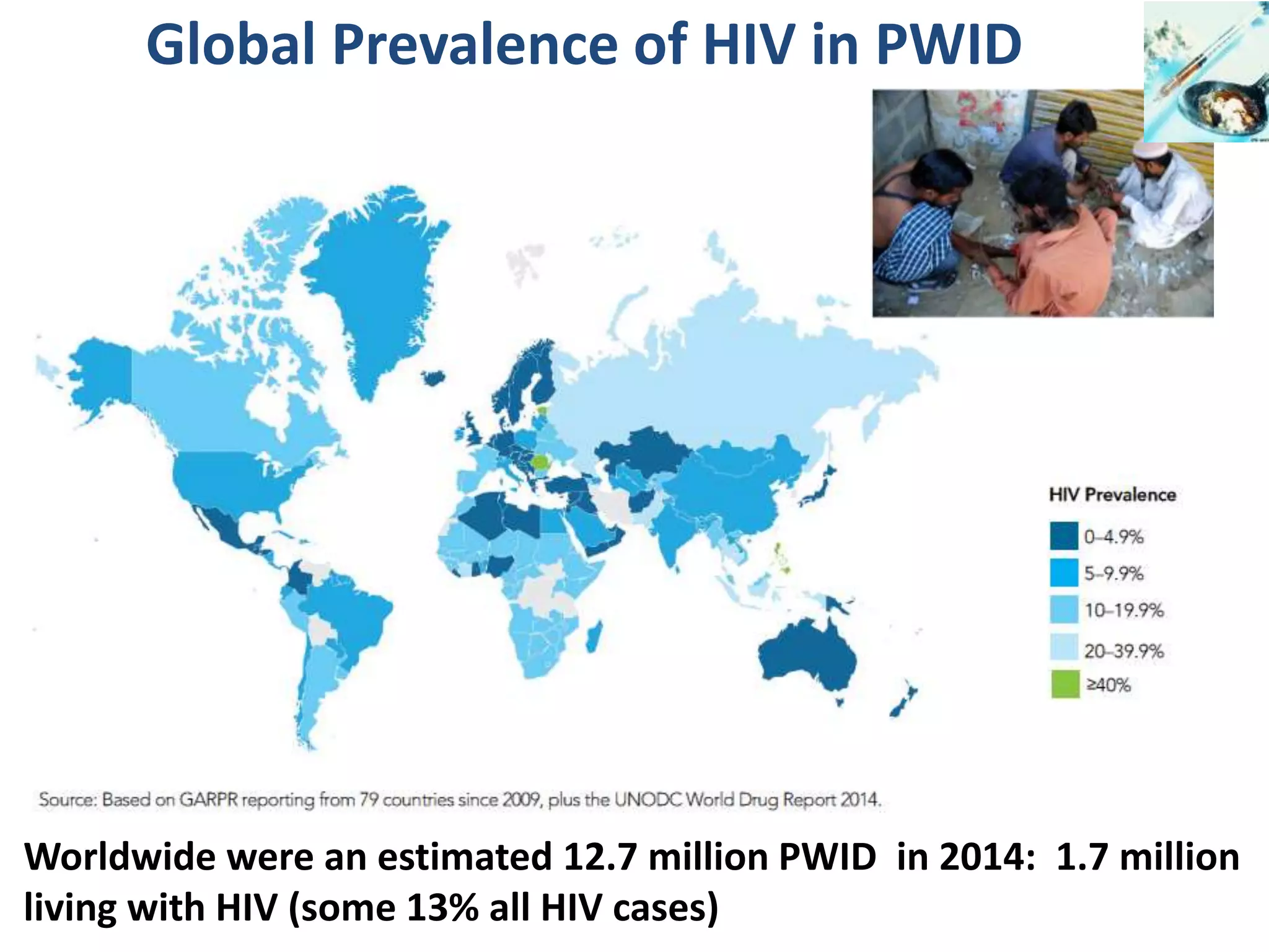 Global Prevalence of HIV in PWID
Worldwide were an estimated 12.7 million PWID in 2014: 1.7 million
living with HIV (some 13% all HIV cases)
 