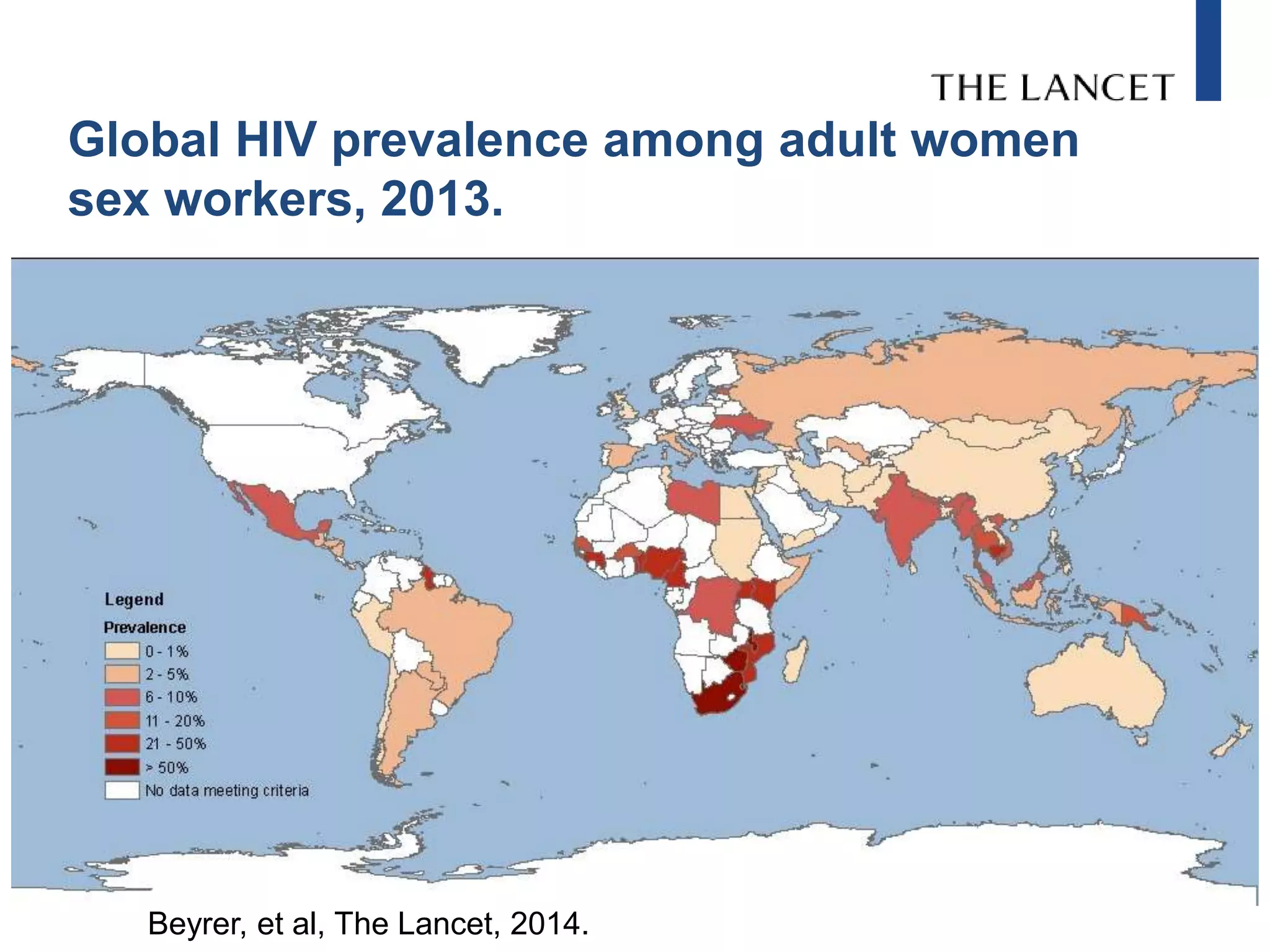 Global HIV prevalence among adult women
sex workers, 2013.
Beyrer, et al, The Lancet, 2014.
 