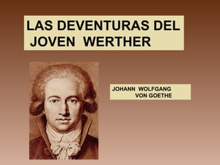 LAS DEVENTURAS DEL JOVEN  WERTHER JOHANN  WOLFGANG VON GOETHE 