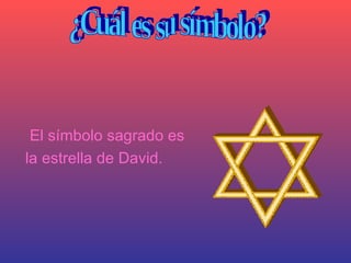 El símbolo sagrado es la estrella de David. ¿Cuál es su símbolo? 