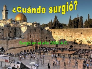 Surgió en el año 2000 A.C. . ¿Cuándo surgió? 