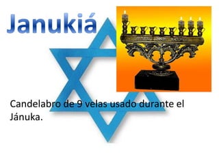 Candelabro de 9 velas usado durante el
Jánuka.
 