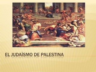 EL JUDAÌSMO DE PALESTINA
 
