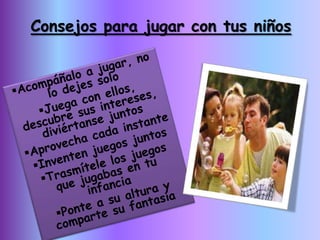 Consejos para jugar con tus niños
 