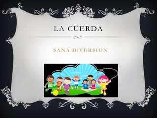 LA CUERDA
 