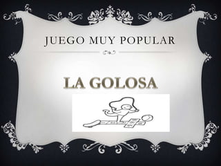 JUEGO MUY POPULAR
 