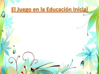 El Juego en la Educación Inicial
 