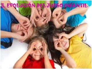 3. EVOLUCIÓN DEL JUEGO INFANTIL

 