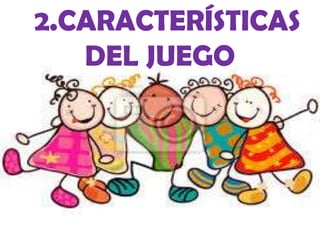 2.CARACTERÍSTICAS
DEL JUEGO

CARACTERÍSTICAS
DEL JUEGO

 