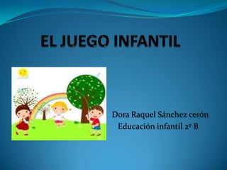 Dora Raquel Sánchez cerón
Educación infantil 2º B

 