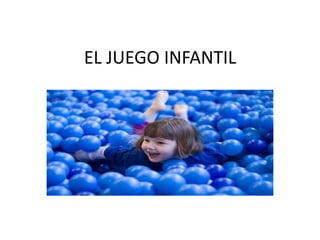 EL JUEGO INFANTIL

 