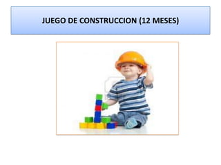 JUEGO DE CONSTRUCCION (12 MESES)

 