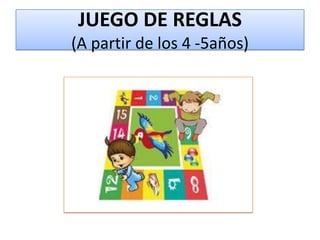 JUEGO DE REGLAS
(A partir de los 4 -5años)

 
