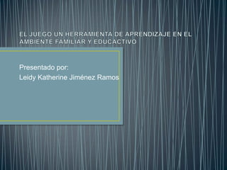 Presentado por:
Leidy Katherine Jiménez Ramos
 