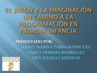 PRESENTADO POR:
NANCY MARINA PARRA RODRIGUEZ
NANCY HERRERA RODRIGUEZ
LIDA YOLIMA CARDENAS
 