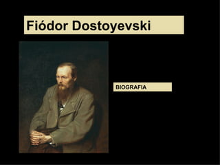 Fiódor Dostoyevski



            BIOGRAFIA
 