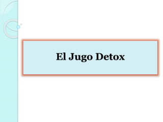 El Jugo Detox
 