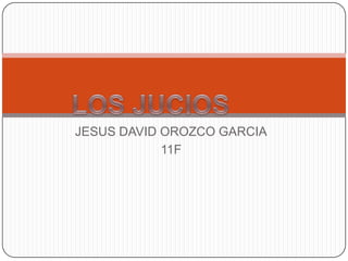 JESUS DAVID OROZCO GARCIA
            11F
 