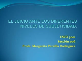 ESCO 3001
                        Sección 006
Profa. Margarita Parrilla Rodríguez
 