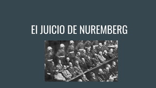 El JUICIO DE NUREMBERG
 