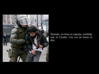 RR
ee
HH
cc
uu rr ss
ssoo
uu
mm aa
nn
oo
RR
ee
HH
cc
uu rr ss
ssoo
uu
mm aa
nn
oo
Desnudo, sin botas ni espuelas, temblaba
ante el Creador. Una voz de trueno le
dijo:
 