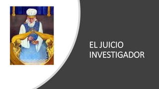 EL JUICIO
INVESTIGADOR
 