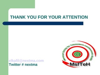 THANK YOU FOR YOUR ATTENTION




elkafil@nextma.com
Twitter # nextma
 