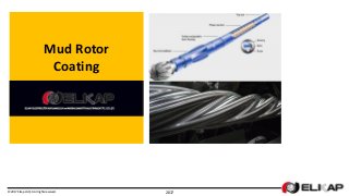 Mud Rotor
Coating
© 2017 Elkap Ltd. Şti. All rights reserved. 2017
 