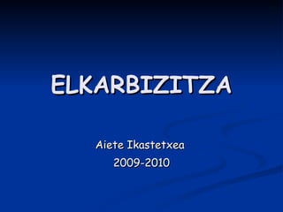 ELKARBIZITZA Aiete Ikastetxea  2009-2010 