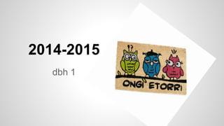 2014-2015 
dbh 1 
 