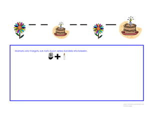 Marraztu eta margotu zuk nahi duzun seriea kandela eta loreekin.
www.mintzaira.wordpress.com
kristina gago
 
