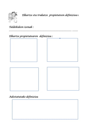 Elkartze eta trukatze propietateen definizioa K
Taldekideen izenak :
________________________________________________________ _____
Elkartze propietatearen definizioa :
Adostatutako definizioa
 