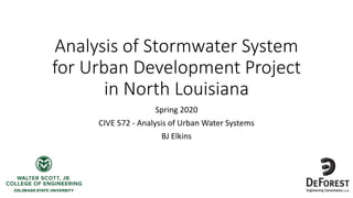 Analysis of Stormwater System
for Urban Development Project
in North Louisiana
Spring 2020
CIVE 572 - Analysis of Urban Water Systems
BJ Elkins
 