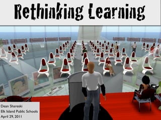 Rethinking Learning


Dean Shareski
Elk Island Public Schools
April 29, 2011
 