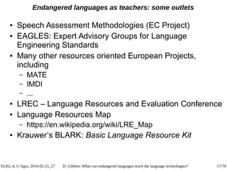 ELKL-4, U Agra, 2016-02-25_27 D. Gibbon: What can endangered languages teach the language technologies? 17/79
Endangered l...